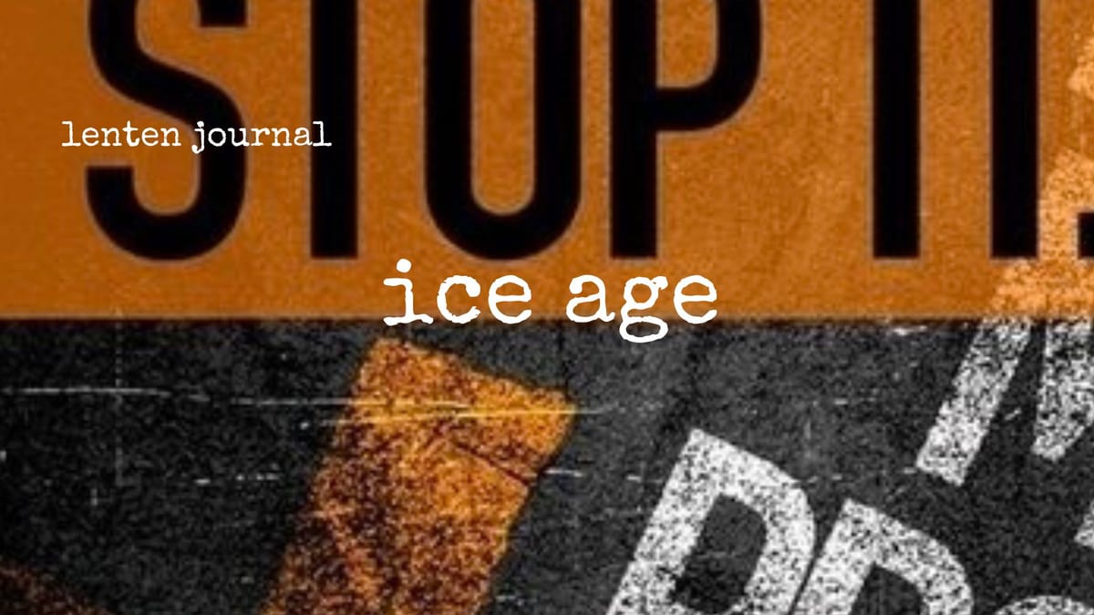 lenten journal: ice age