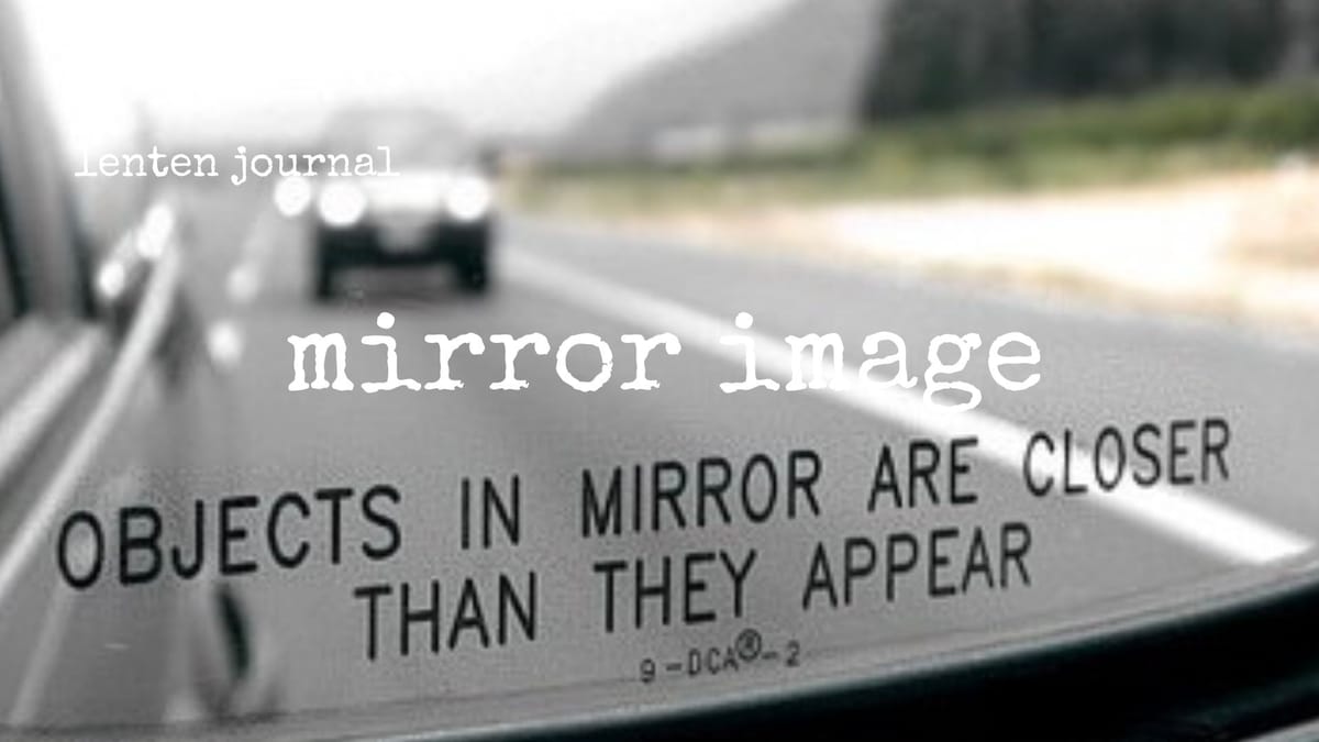 lenten journal: mirror image