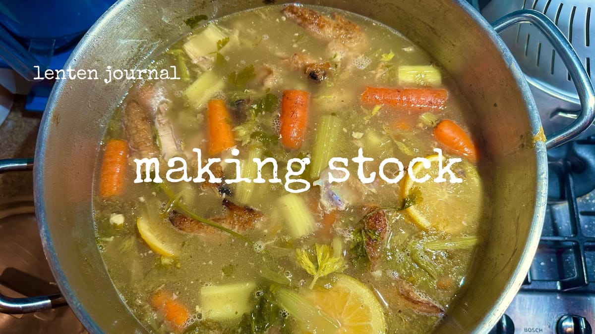 lenten journal: making stock