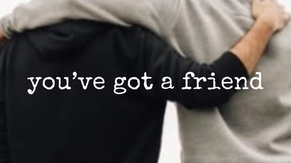 you've got a friend