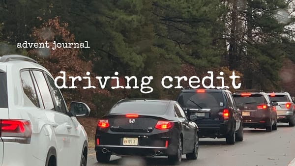 advent journal: driving credit