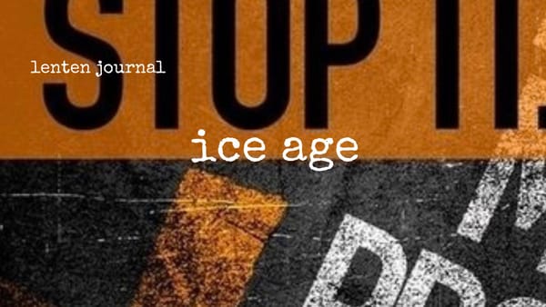 lenten journal: ice age