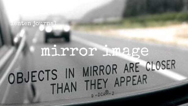 lenten journal: mirror image