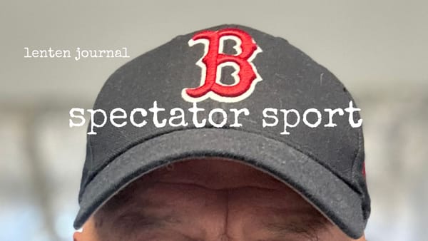 lenten journal: spectator sport