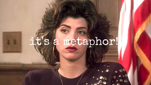 it's a metaphor!