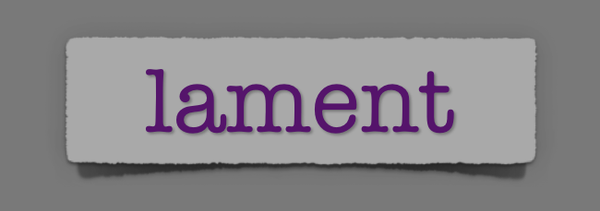 lenten journal: lament