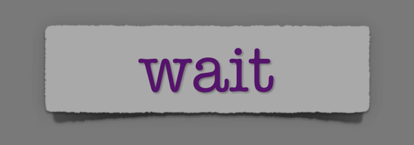 lenten journal: wait