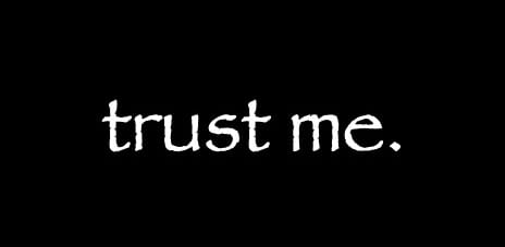 trust me